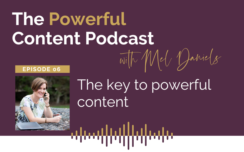 The Powerful Content Podcast | Episode 6 | The key to powerful content