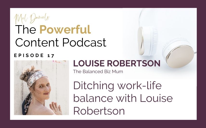 Ep 17 Ditching work-life balance with Louise Robertson